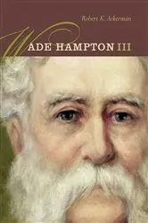 Book cover of Wade Hampton III by Robert K. Ackerman