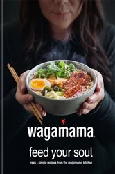 Book cover of wagamama Feed Your Soul by Wagamama Limited