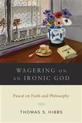 Book cover of Wagering on an Ironic God by Thomas S. Hibbs