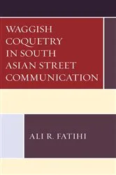 Book cover of Waggish Coquetry in South Asian Street Communication by Ali R. Fatihi