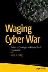 Book cover of Waging Cyber War by Jacob G. Oakley