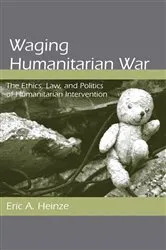 Book cover of Waging Humanitarian War by Eric A. Heinze