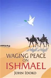 Book cover of Waging Peace on Ishmael by John Idoko