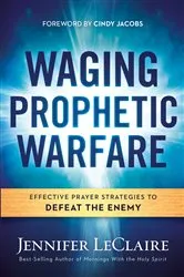 Book cover of Waging Prophetic Warfare by Jennifer LeClaire