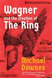 Book cover of Wagner and the Creation of the Ring by Michael Downes