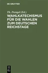 Book cover of Wahlkatechismus für die Wahlen zum Deutschen Reichstage by Th. Prengel