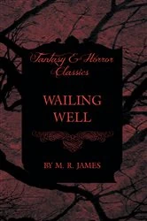 Book cover of Wailing Well (Fantasy and Horror Classics) by M. R. James