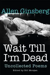 Book cover of Wait Till I'm Dead by Allen Ginsberg