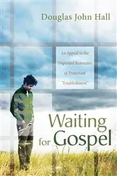Book cover of Waiting for Gospel by Douglas John Hall