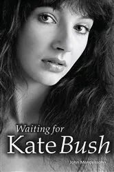 Book cover of Waiting For Kate Bush by John Mendelssohn