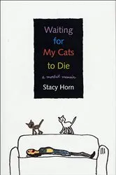 Book cover of Waiting for My Cats to Die by Stacy Horn