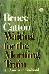 Book cover of Waiting For The Morning Train by Bruce Catton