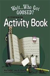 Book cover of Wait...Who Got Goosed?™ Companion Activity Book by Julie Coles