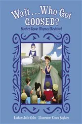 Book cover of Wait...Who Got Goosed?™ Mother Goose Rhymes Revisited by Julie Coles