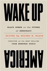 Book cover of Wake Up America: Black Women on the Future of Democracy by Keisha N. Blain