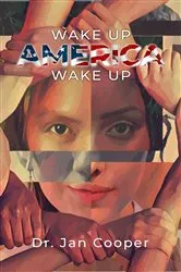 Book cover of Wake Up America Wake Up by Dr. Jan Cooper