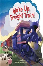 Book cover of Wake Up, Freight Train! by Danna Smith