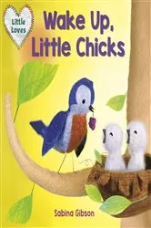 Book cover of Wake Up, Little Chicks! (Little Loves) by Sabina Gibson