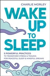 Book cover of Wake Up to Sleep by Charlie Morley