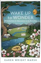 Book cover of Wake Up to Wonder by Karen Wright Marsh