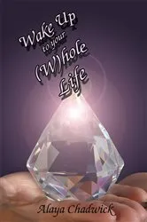 Book cover of Wake up to Your (W)Hole Life by Alaya Chadwick