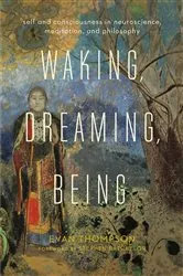 Book cover of Waking, Dreaming, Being by Evan Thompson