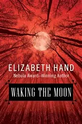 Book cover of Waking the Moon by Elizabeth Hand