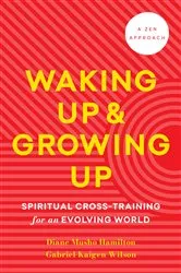 Book cover of Waking Up and Growing Up by Diane Musho Hamilton