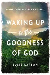Book cover of Waking Up to the Goodness of God by Susie Larson