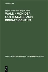 Book cover of Wald - von der Gottesgabe zum Privateigentum by Stefan von Below