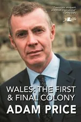 Book cover of Wales - The First and Final Colony by Adam Price