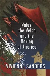 Book cover of Wales, the Welsh and the Making of America by Unknown