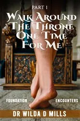 Book cover of WALK AROUND THE THRONE ONE TIME FOR ME by DR WILDA D MILLS D MILLS