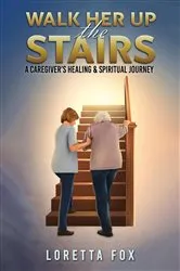 Book cover of Walk Her Up the Stairs by Loretta Fox