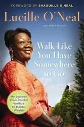 Book cover of Walk Like You Have Somewhere to Go by Lucille O'Neal