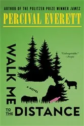 Book cover of Walk Me to the Distance by Percival Everett