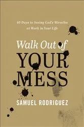 Book cover of Walk Out of Your Mess by Samuel Rodriguez