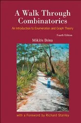 Book cover of Walk Through Combinatorics, A: An Introduction To Enumeration And Graph Theory (Fourth Edition) by Miklos Bona