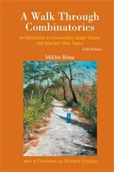 Book cover of Walk Through Combinatorics, A: An Introduction To Enumeration, Graph Theory, And Selected Other Topics (Fifth Edition) by Miklos Bona