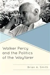 Book cover of Walker Percy and the Politics of the Wayfarer by Unknown