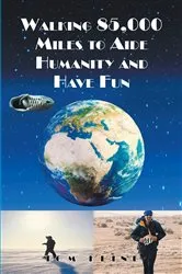 Book cover of Walking 85,000 Miles to Aide Humanity and Have Fun by Unknown