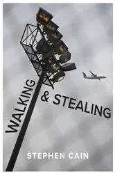 Book cover of Walking and Stealing by Stephen Cain