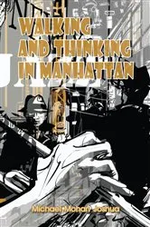 Book cover of Walking And Thinking In Manhattan by Michael Mohan Joshua