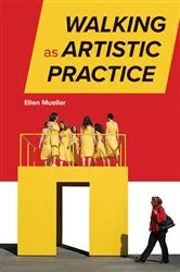 Book cover of Walking as Artistic Practice by Ellen Mueller
