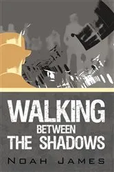 Book cover of Walking Between the Shadows by Noah James
