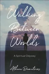 Book cover of Walking Between Worlds by Athena Demetrios
