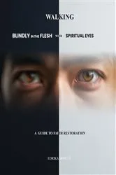 Book cover of Walking Blindly in the Flesh with Spiritual Eyes by Edrika Mosley