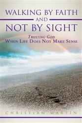 Book cover of Walking by Faith and Not by Sight by Christian Martin