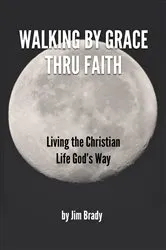 Book cover of Walking by Grace thru Faith by Jim D Brady