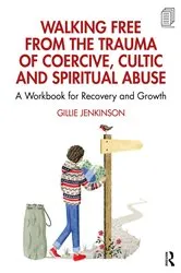 Book cover of Walking Free from the Trauma of Coercive, Cultic and Spiritual Abuse by Gillie Jenkinson